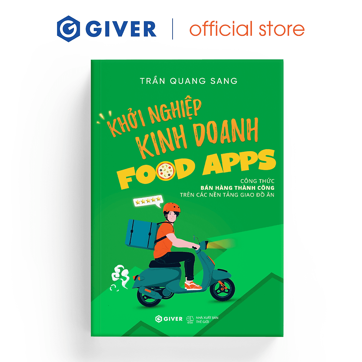 Bìa sách Khởi Nghiệp Kinh Doanh Food Apps - Công Thức Bán Hàng Thành Công Trên Các Nền Tảng Giao Đồ Ăn