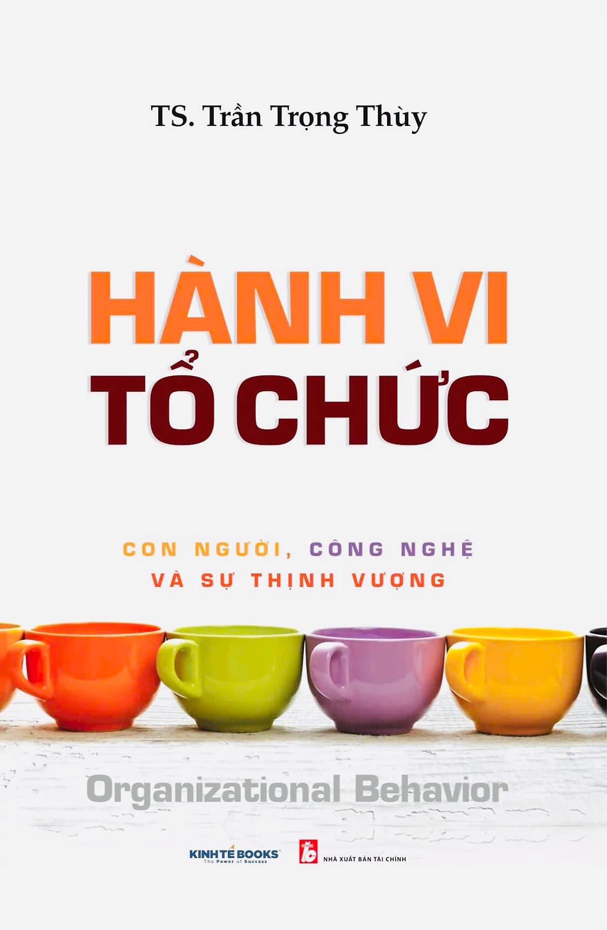 Bìa sách Hành Vi Tổ Chức Con Người, Công Nghệ Và Sự Thịnh Vượng