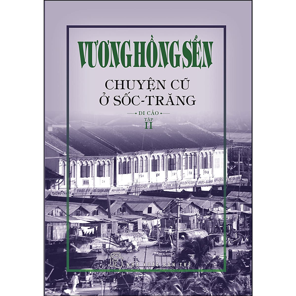 Bìa sách Vương Hồng Sển - Chuyện Cũ Ở Sốc-Trăng - Di Cảo - Tập 2