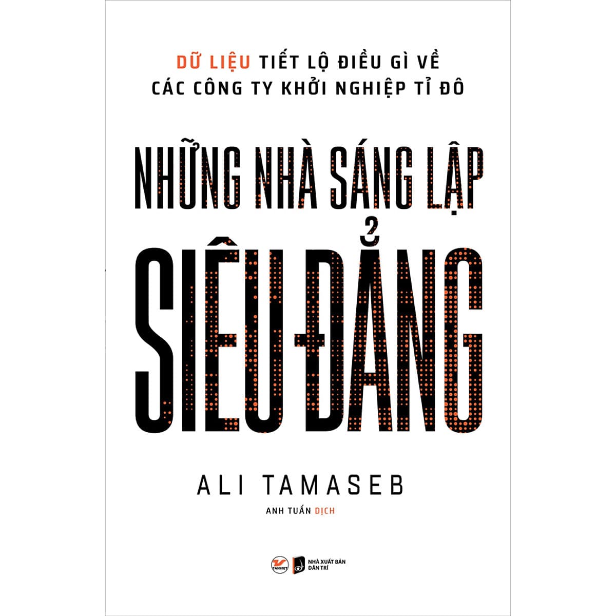Bìa sách Những Nhà Sáng Lập Siêu Đẳng - Dữ Liệu Tiết Lộ Điều Gì Về Các Công Ty Khởi Nghiệp Tỉ Đô