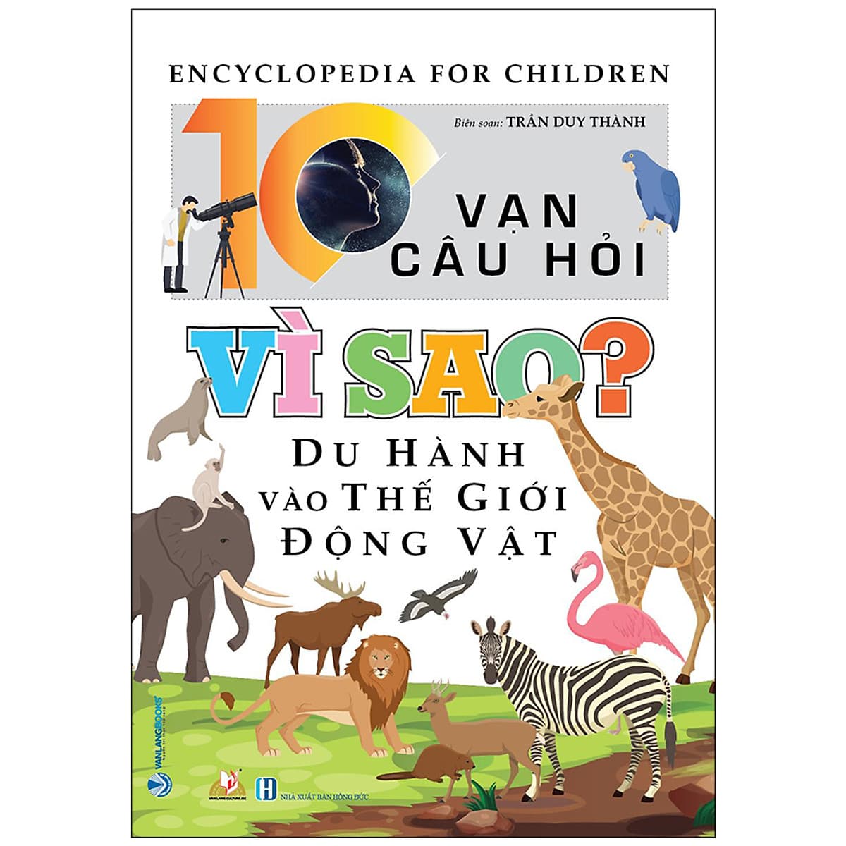 Bìa sách 10 Vạn Câu Hỏi Vì Sao? Du Hành Vào Thế Giới Động Vật