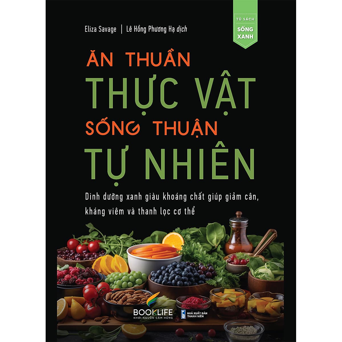 Bìa sách Ăn Thuần Thực Vật - Sống Thuận Tự Nhiên