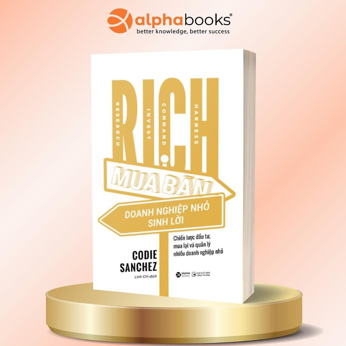 Bìa sách R.I.C.H Mua Bán Doanh Nghiệp Nhỏ Sinh Lời - Chiến Lược Mua Lại Và Quản Lý Nhiều Doanh Nghiệp Nhỏ - Codie Sanchez - Alpha Books