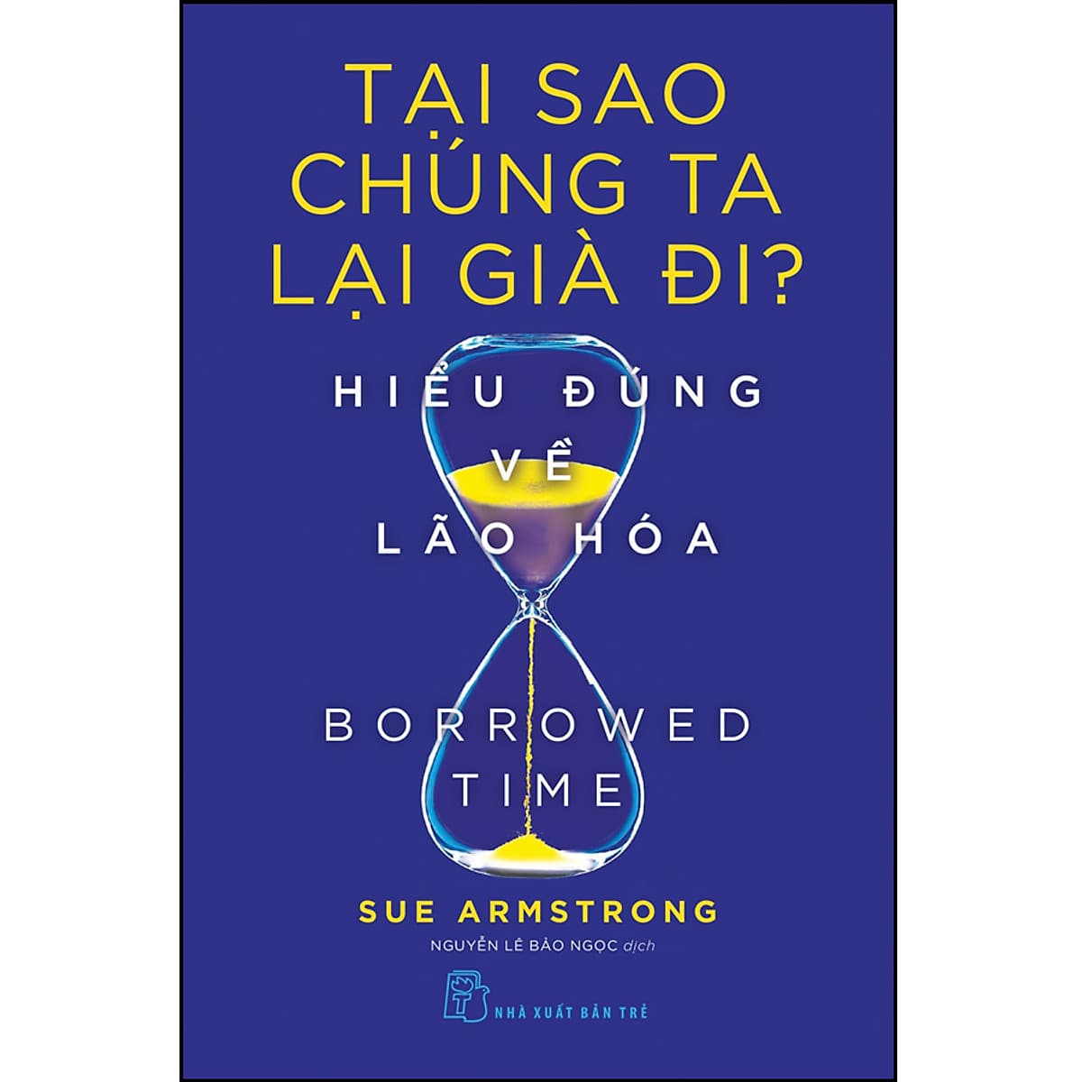 Bìa sách Tại sao chúng ta lại già đi. Hiểu đúng về lão hóa