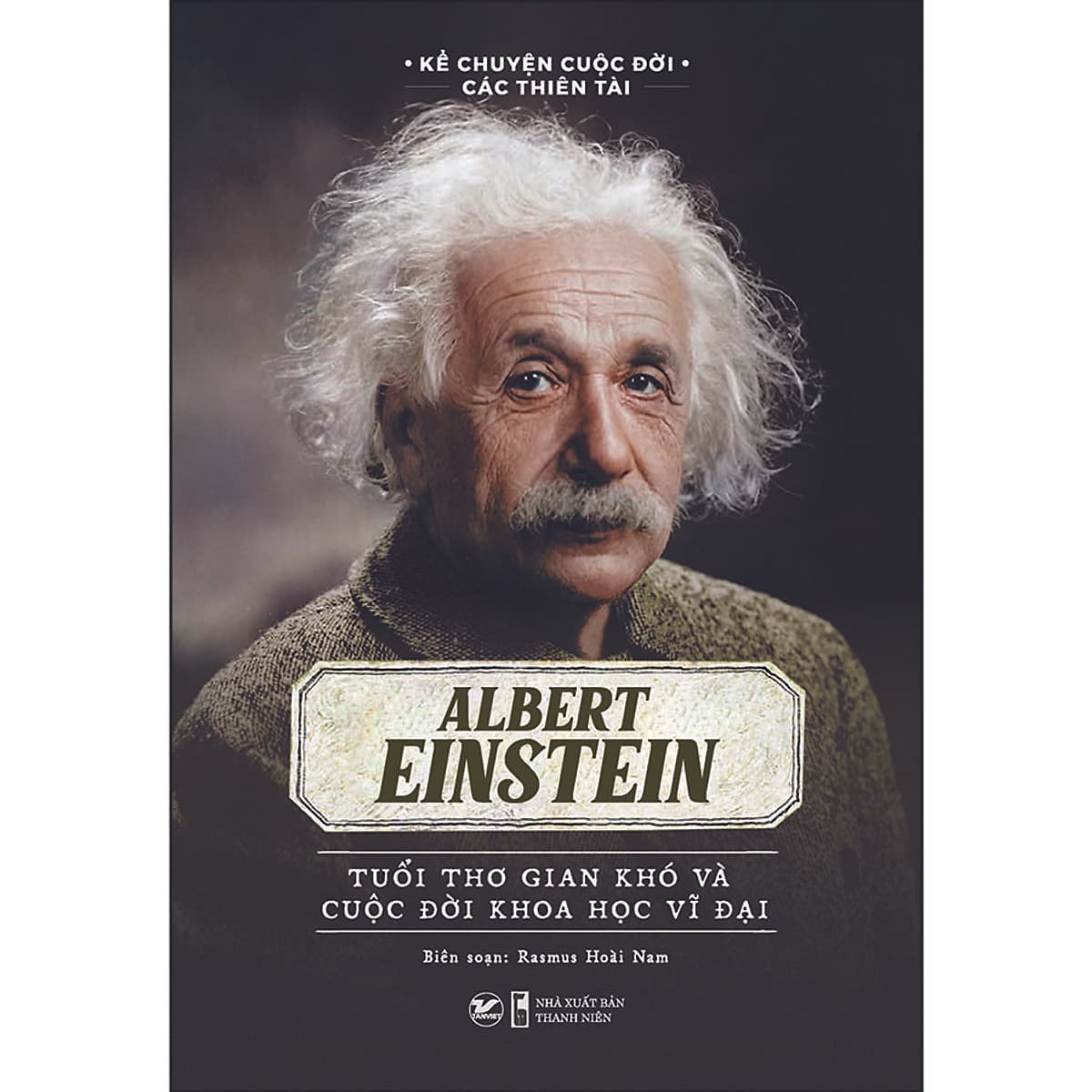 Bìa sách Albert Einstein - Tuổi Thơ Gian Khó Và Cuộc Đời Khoa Học Vĩ Đại