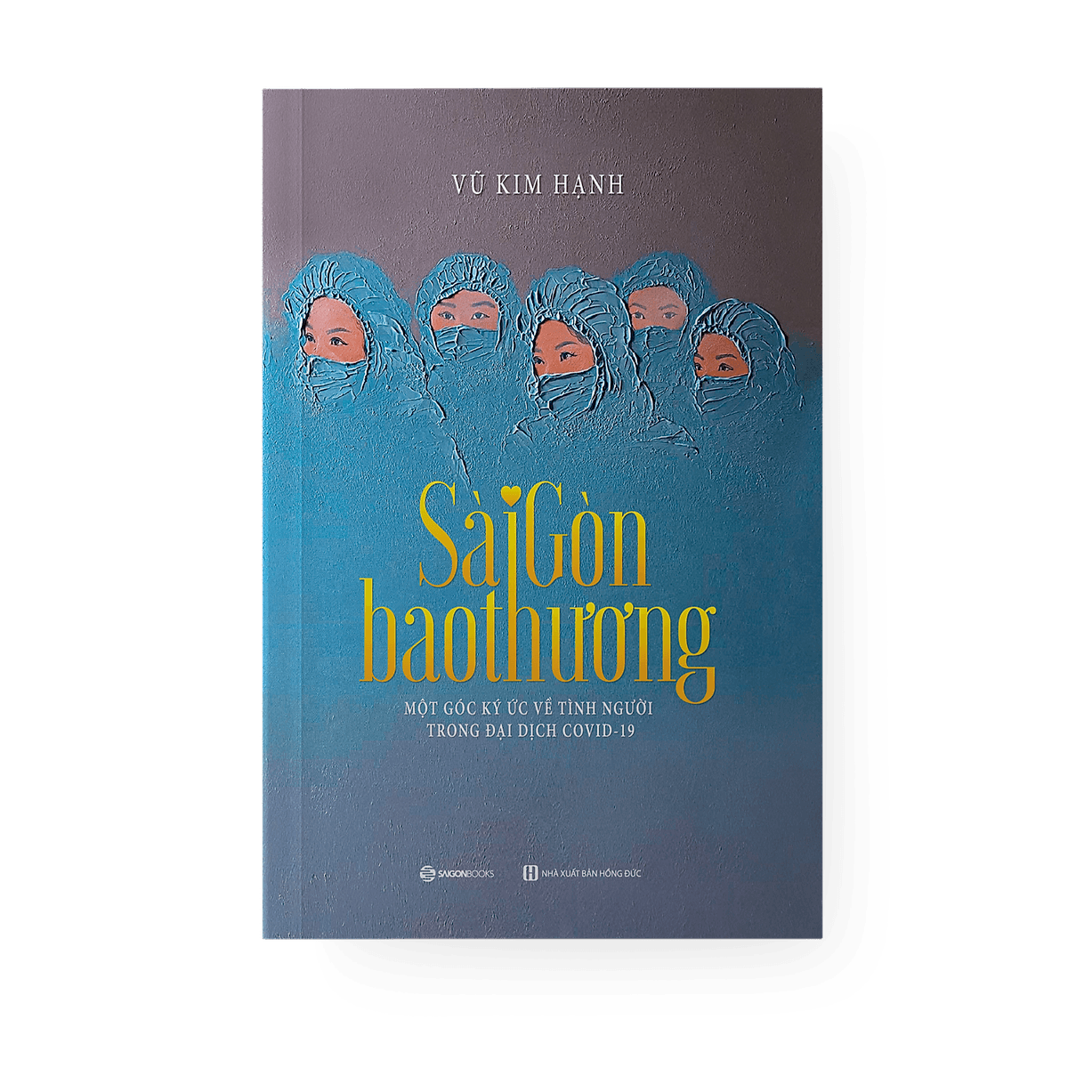 Bìa sách Sài Gòn Bao Thương - Một Góc Ký Ức Về Tình Người Trong Đại Dịch Covid-19