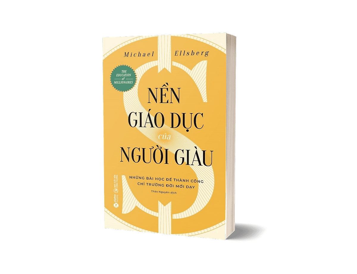 Bìa sách Nền Giáo Dục Của Người Giàu - Những Bài Học Để Thành Công Chỉ Trường Đời Mới Dạy (Michael Ellsberg)