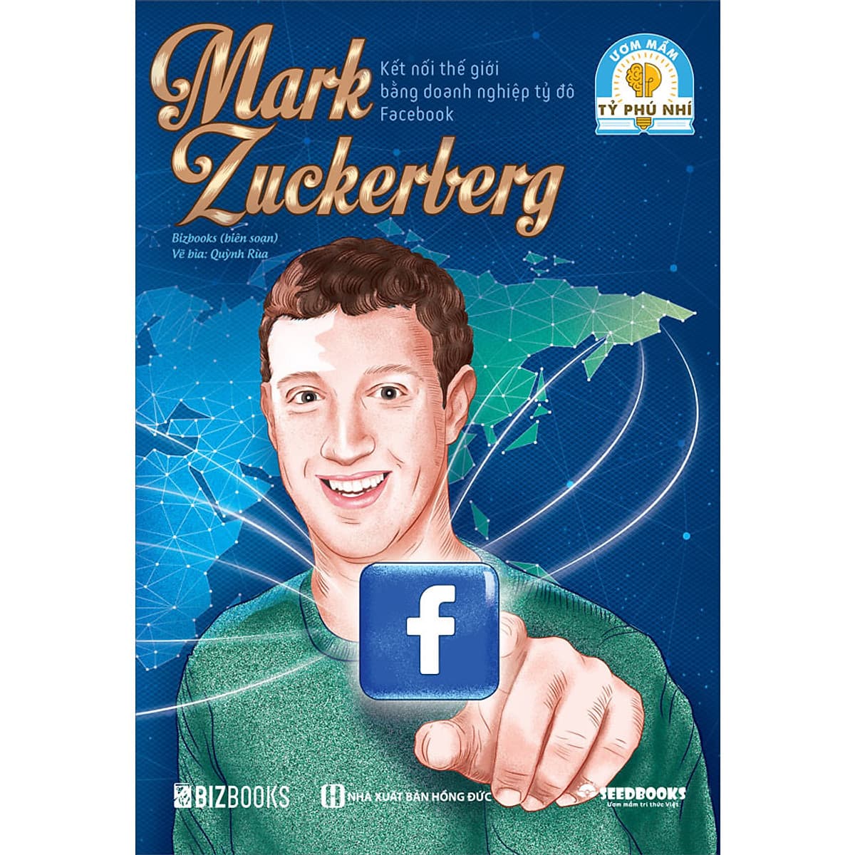 Bìa sách Mark Zuckerberg: Kết nối thế giới bằng doanh nghiệp tỷ đô Facebook - Bộ sách ươm mầm tỷ phú nhí Bizbooks