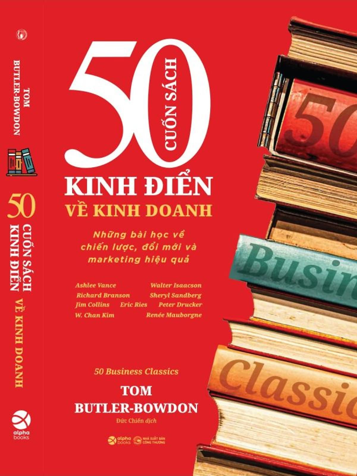 Bìa sách 50 CUỐN SÁCH KINH ĐIỂN VỀ KINH DOANH - Những bài học về chiến lược, đổi mới và marketing hiệu quả – Tom Butler-Bowdon – AlphaBooks