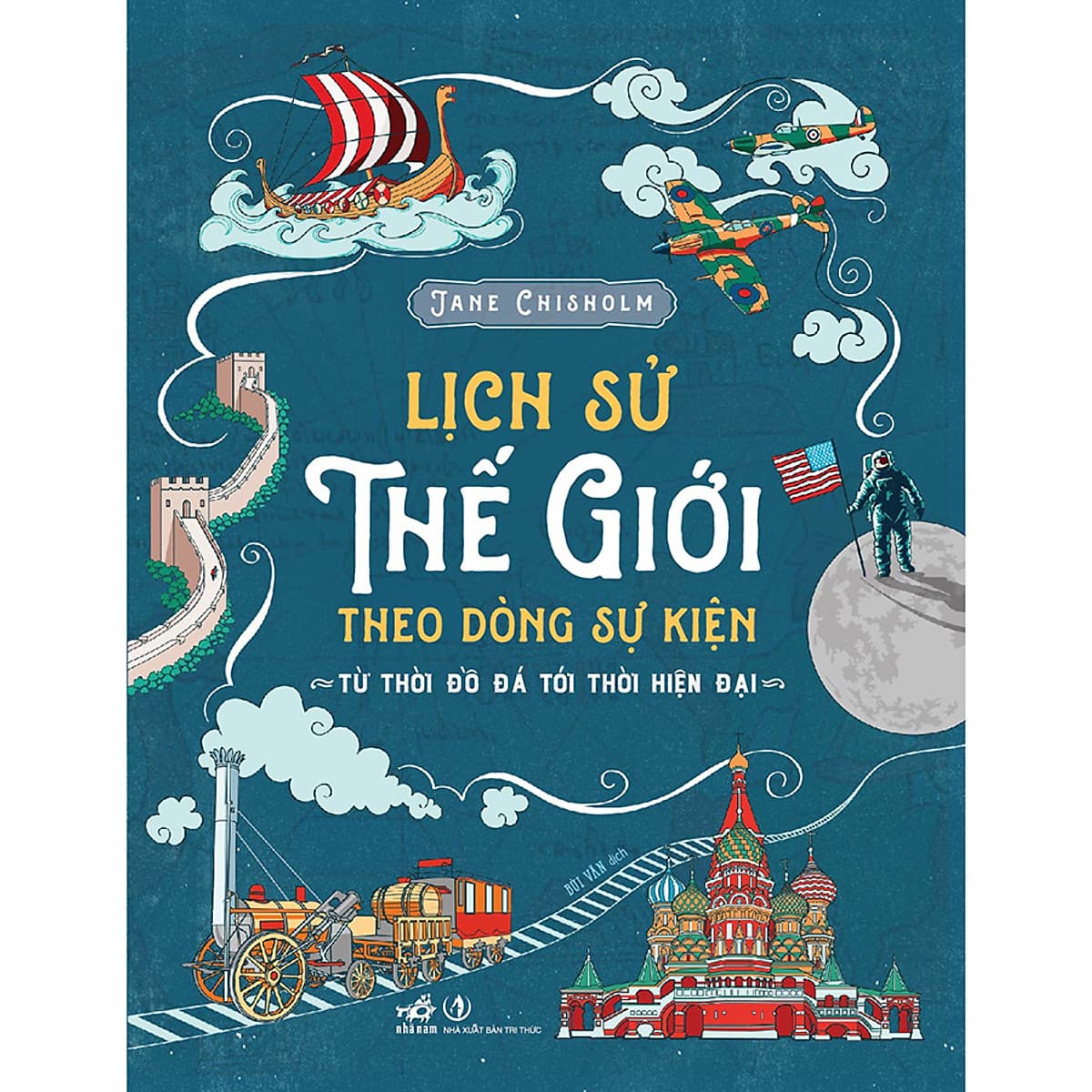 Bìa sách Lịch Sử Thế Giới Theo Dòng Sự Kiện - Từ Thời Đồ Đá Tới Thời Hiện Đại