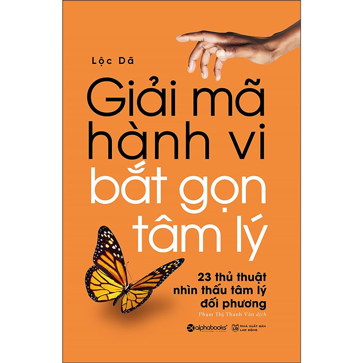 Bìa sách Giải Mã Hành Vi – Bắt Gọn Tâm Lý (23 Thủ Thuật Nhìn Thấu Tâm Lý Đối Phương)