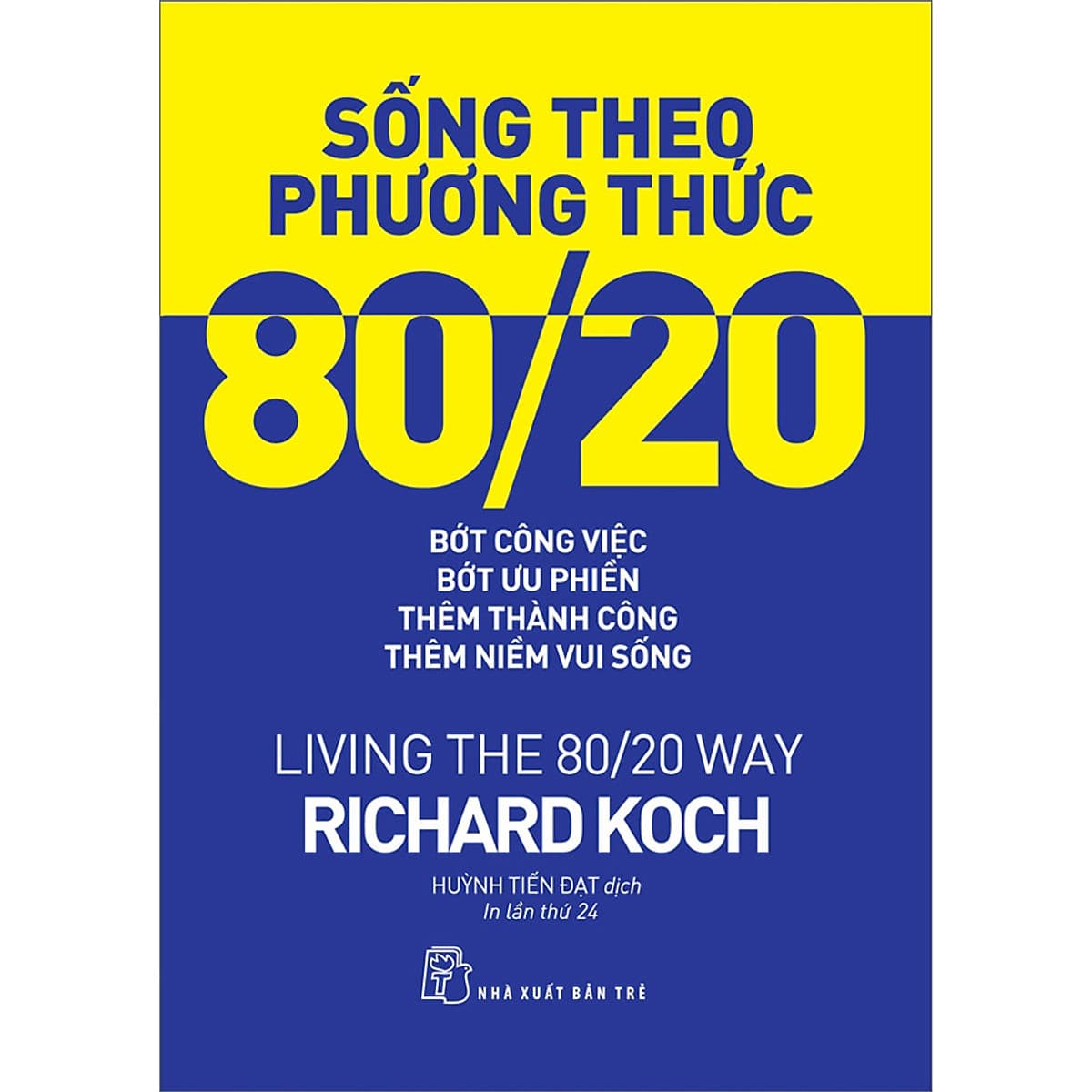 Bìa sách Sống theo phương thức 80/20: Bớt công việc, bớt ưu phiền, thêm thành công, thêm niềm vui sống