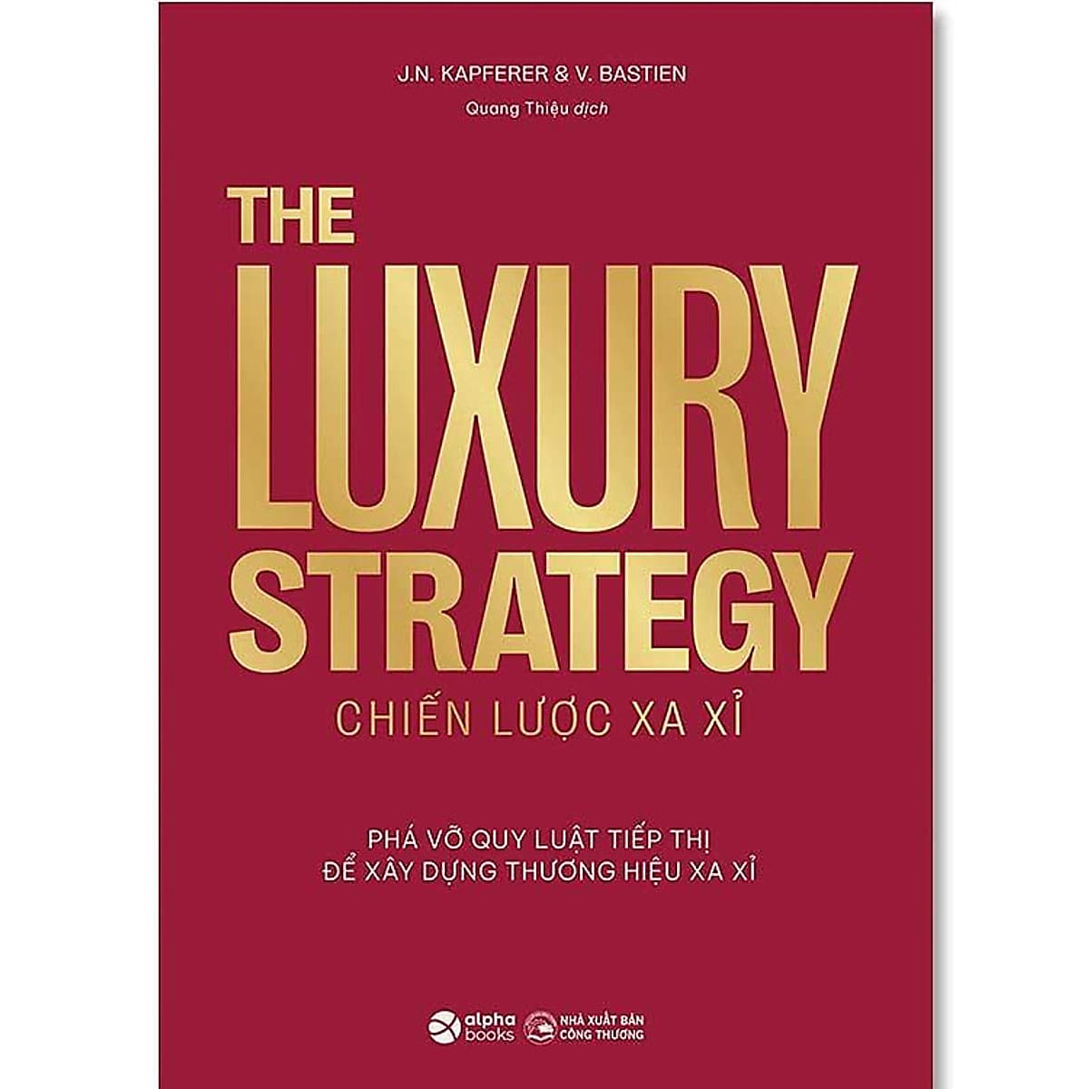 Bìa sách The Luxury Strategy: Chiến Lược Xa Xỉ - Phá Vỡ Quy Luật Tiếp Thị Để Xây Dựng Thương Hiệu Xa Xỉ