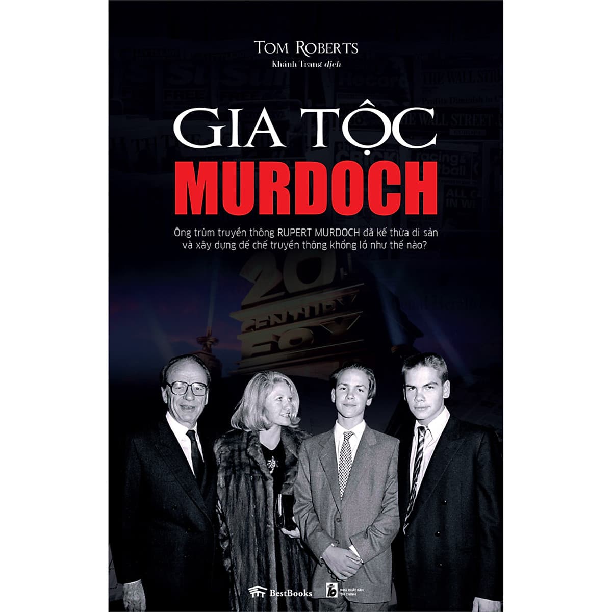 Bìa sách Gia Tộc Murdoch: Ông Trùm Truyền Thông Rupert Murdoch Đã Kế Thừa Di Sản Và Xây Dưng Đế Chế Truyền Thông Khổng Lồ Như Thế Nào?
