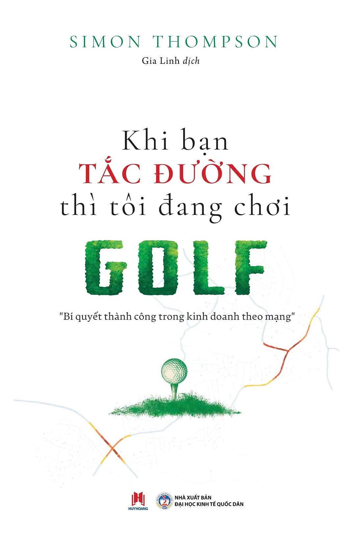 Bìa sách Khi Bạn Tắc Đường Thì Tôi Đang Chơi Golf