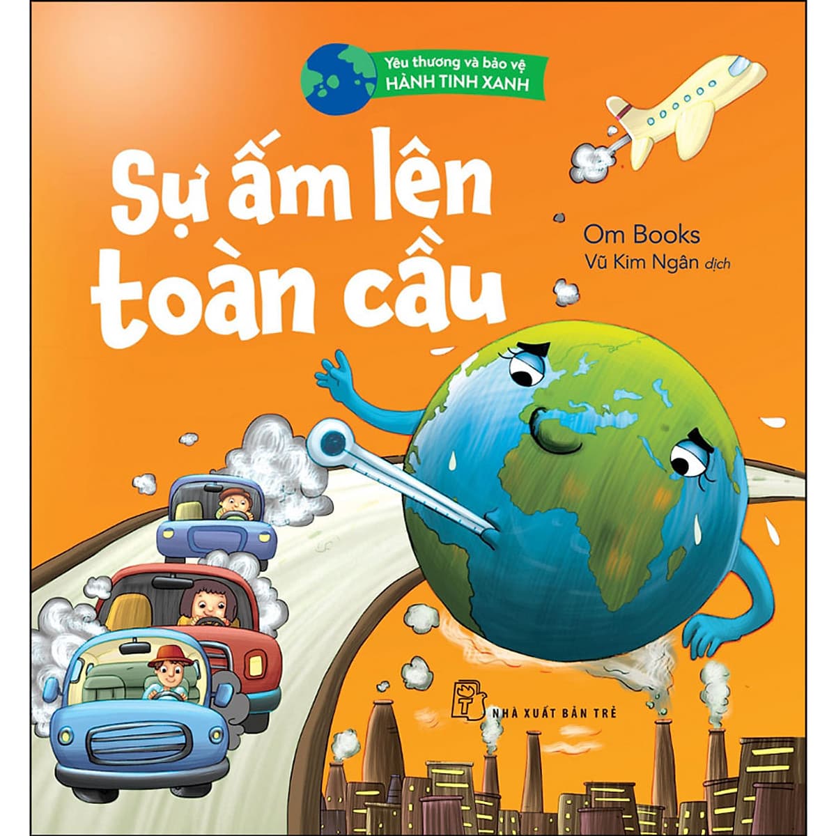 Bìa sách Yêu Thương Và Bảo Vệ Hành Tinh Xanh - Sự Ấm Lên Toàn Cầu