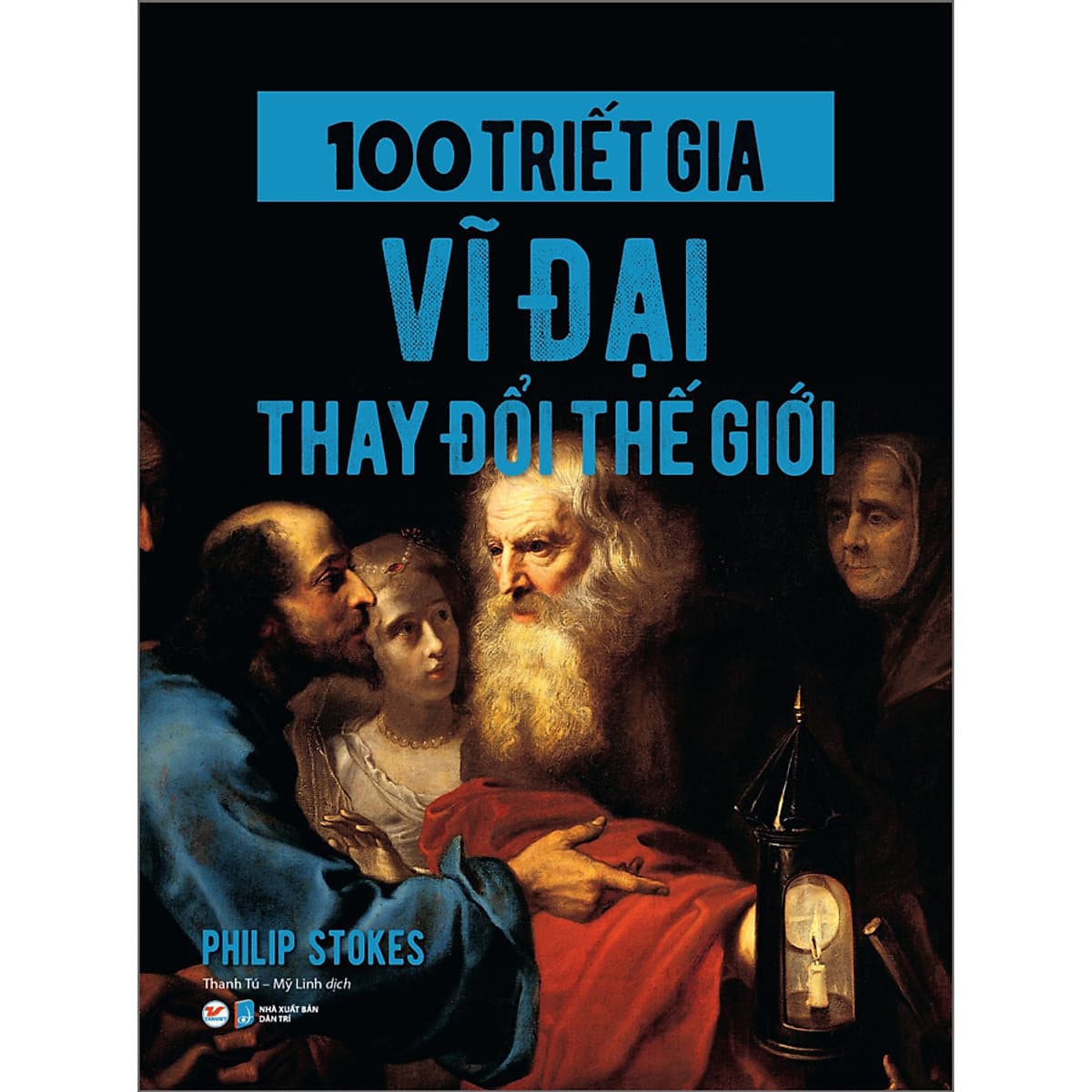 Bìa sách 100 Triết Gia Vĩ Đại Thay Đổi Thế Giới