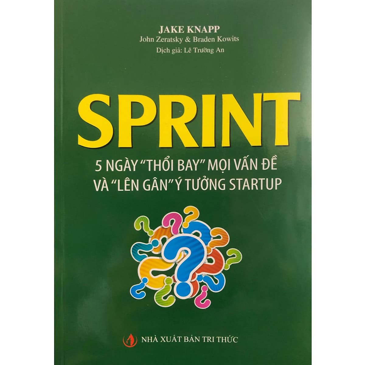Bìa sách Sprint - 5 Ngày "Thổi Bay" Mọi Vấn Đề Và "Lên Gân" Ý Tưởng Startup