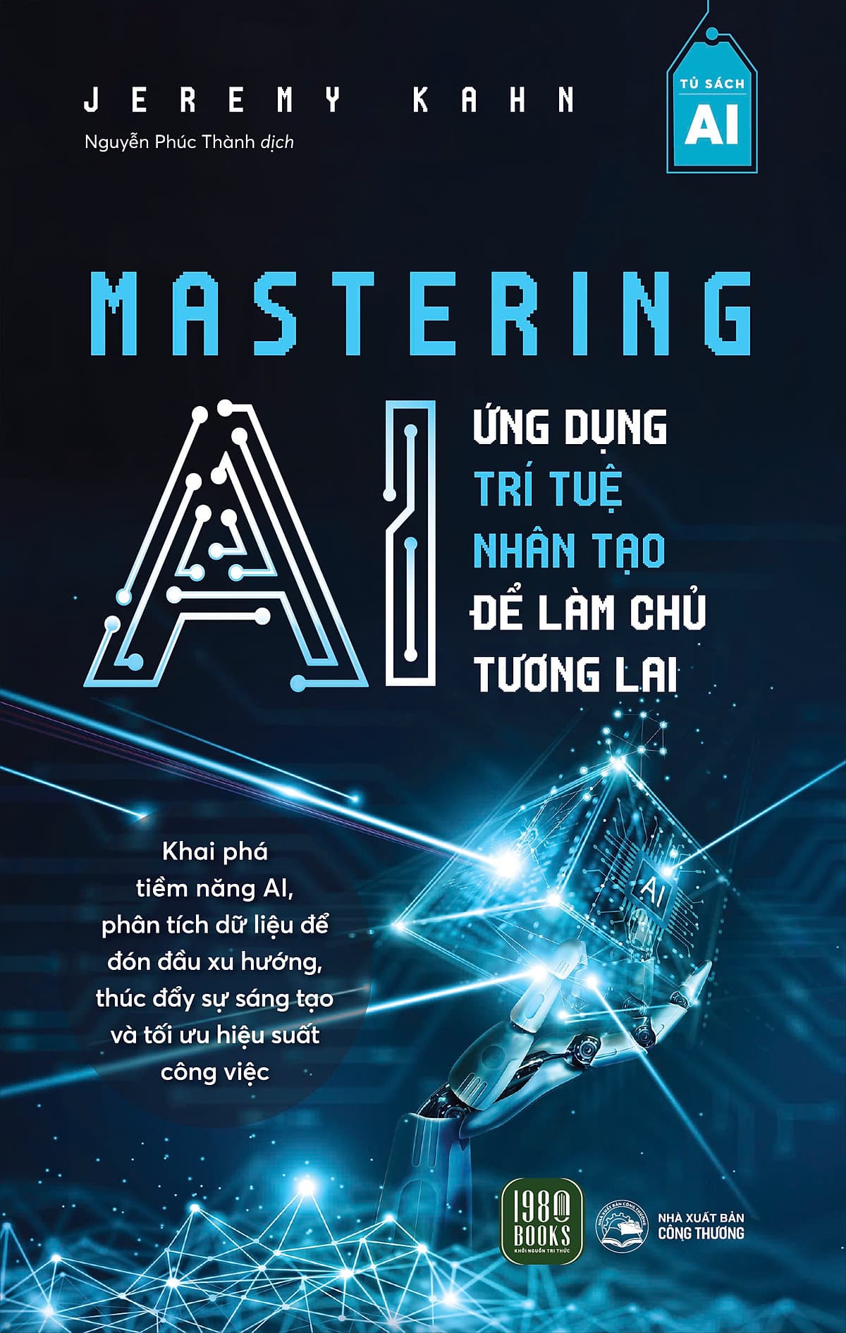 Bìa sách Mastering AI - Ứng Dụng Trí Tuệ Nhân Tạo Để Làm Chủ Tương Lai