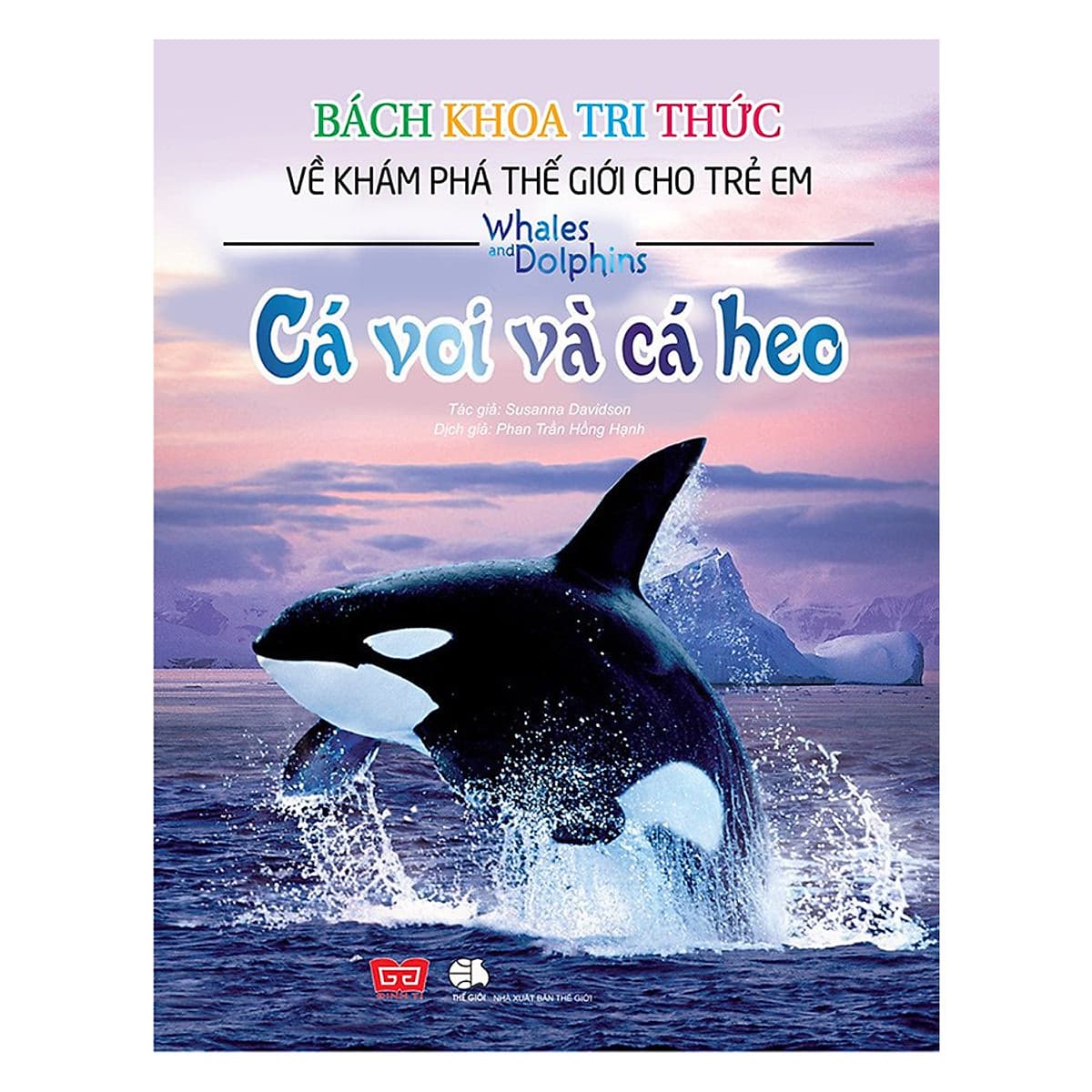 Bìa sách Bách Khoa Tri Thức Về Khám Phá Thế Giới Cho Trẻ Em - Cá Voi Và Cá Heo