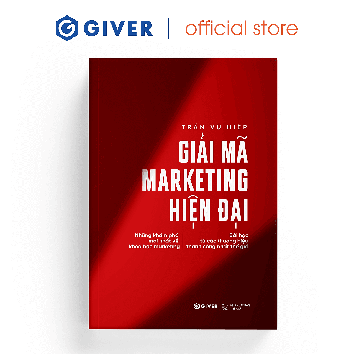 Bìa sách Giải Mã Marketing Hiện Đại - Những Khám Phá Mới Nhất Về Khoa Học Marketing Bài Học Từ Các Thương Hiệu Thành Công Nhất Thế Giới