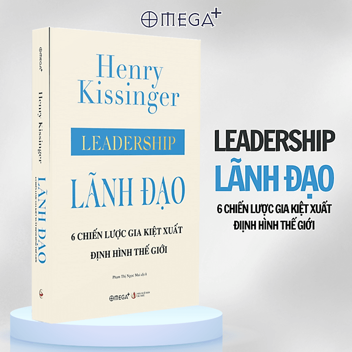 Bìa sách LÃNH ĐẠO: 6 CHIẾN LƯỢC GIA KIỆT XUẤT ĐỊNH HÌNH THẾ GIỚI - Henry Kissinger - Phạm Thị Ngọc Mai dịch - Omega Plus
