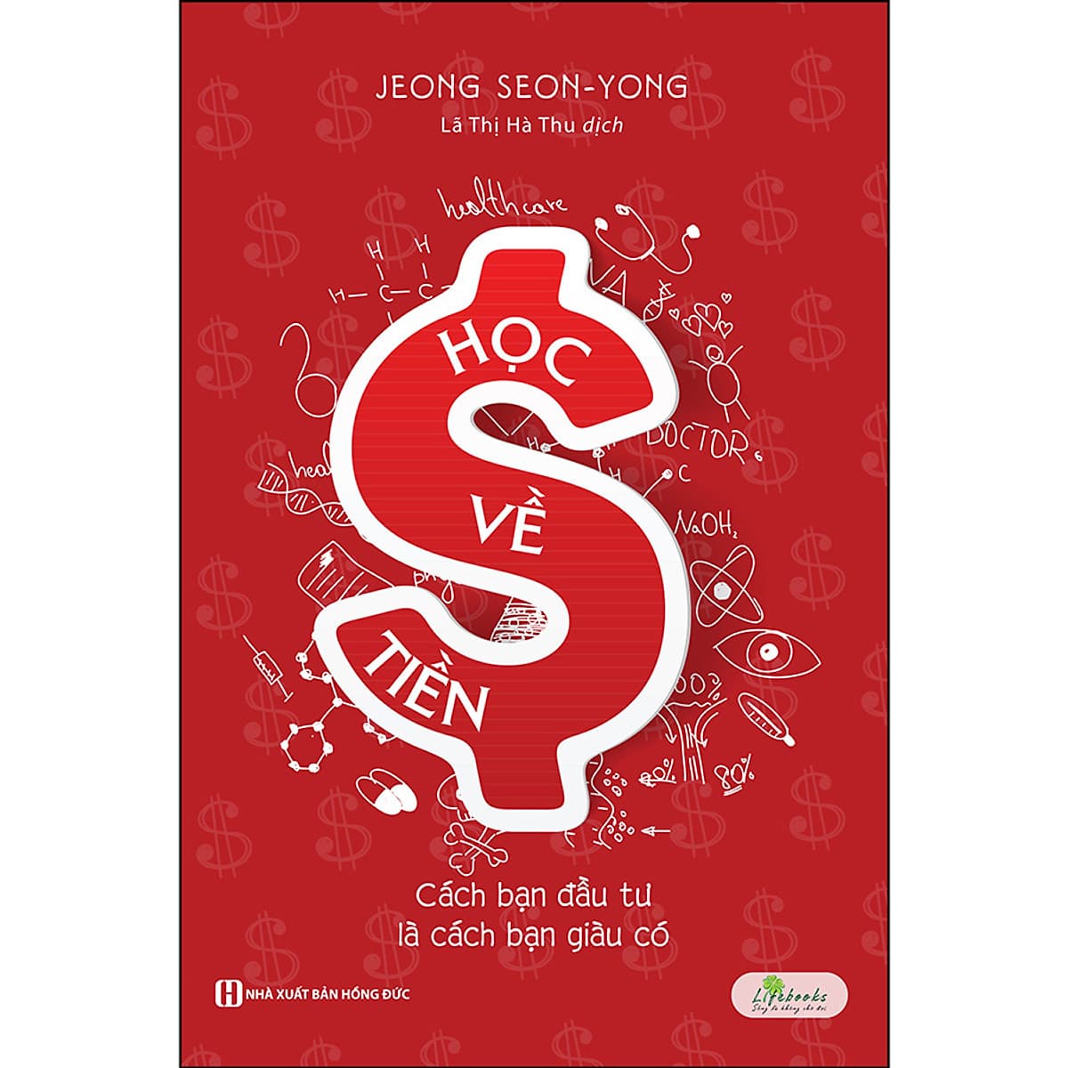 Bìa sách Học Về Tiền - Cách Bạn Đầu Tư Là Cách Bạn Giàu Có