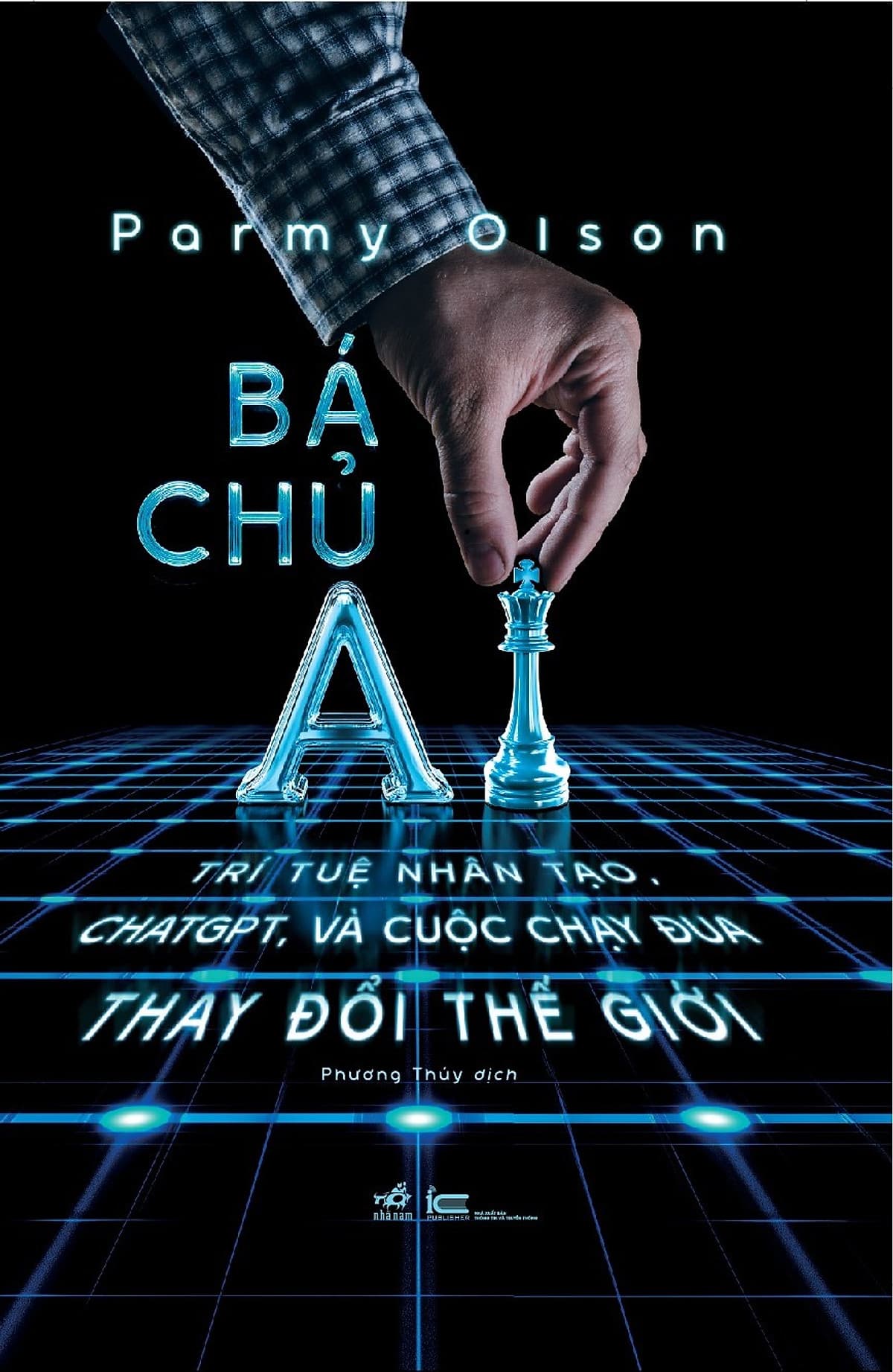 Bìa sách Bá chủ AI - Trí tuệ nhân tạo ChatGPT, và cuộc chạy đua thay đổi thế giới